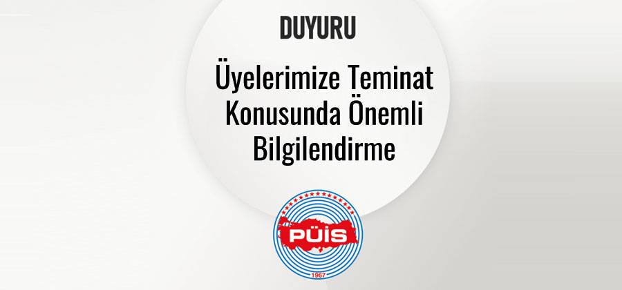 Üyelerimize Teminat Konusunda Önemli Bilgilendirme