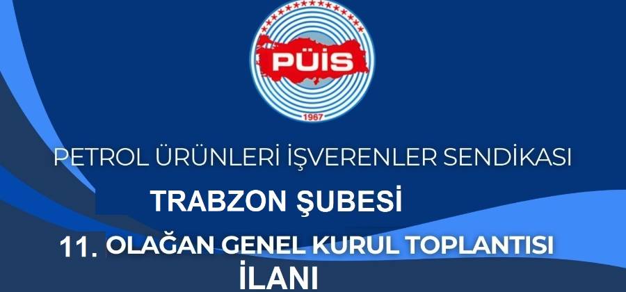 PÜİS TRABZON ŞUBESİ 11. OLAĞAN GENEL KURUL TOPLANTISI İLANI
