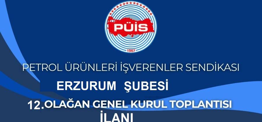 PÜİS ERZURUM ŞUBESİ 12. OLAĞAN GENEL KURUL TOPLANTISI İLANI