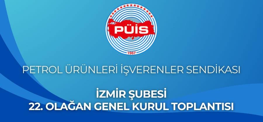 PÜİS İZMİR ŞUBESİ 22. OLAĞAN GENEL KURUL TOPLANTISI İLANI