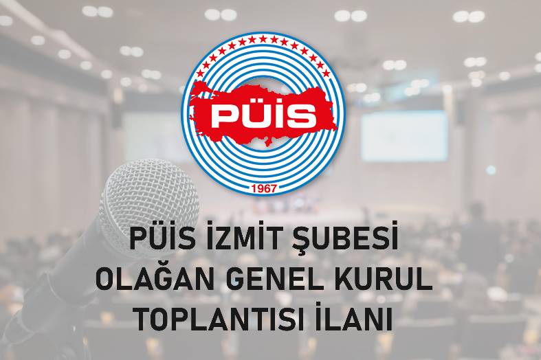 PÜİS İZMİT ŞUBESİ OLAĞAN GENEL KURUL TOPLANTISI İLANI