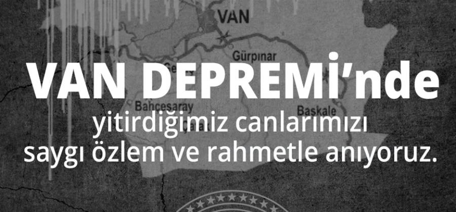 VAN DEPREMİNDE HAYATINI KAYBEDEN CANLARIMIZI ANIYORUZ.