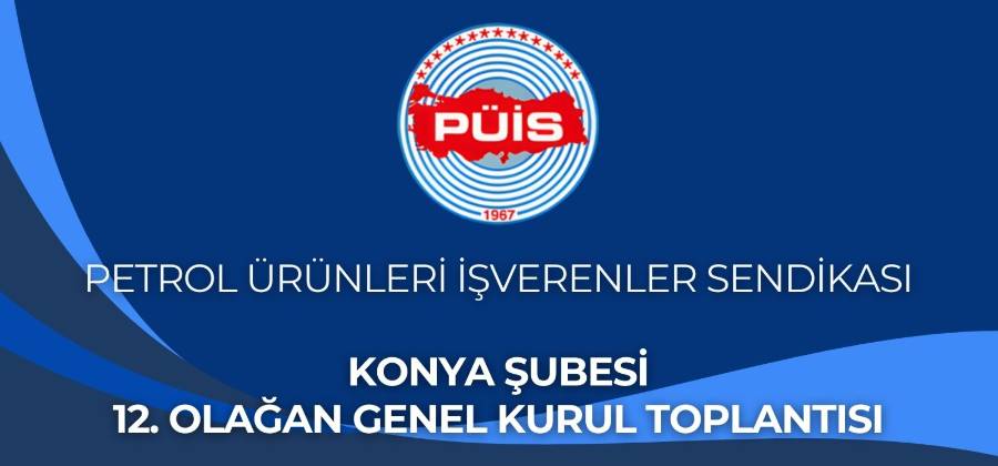 PÜİS KONYA ŞUBESİ 12. OLAĞAN GENEL KURUL TOPLANTISI İLANI