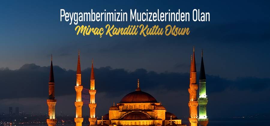 PEYGAMBERİMİZİN MUCİZELERİNDEN OLANMİRAÇ KANDİLİ KUTLU OLSUN