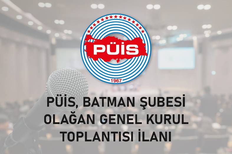 PÜİS, BATMAN ŞUBESİ OLAĞAN GENEL KURUL TOPLANTISI İLANI